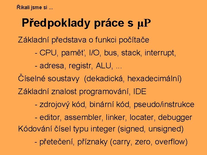 Říkali jsme si. . . Předpoklady práce s μP Základní představa o funkci počítače