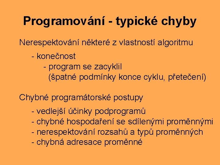 Programování - typické chyby Nerespektování některé z vlastností algoritmu - konečnost - program se