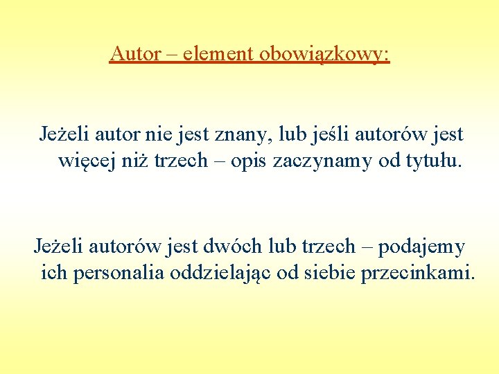 Autor – element obowiązkowy: Jeżeli autor nie jest znany, lub jeśli autorów jest więcej