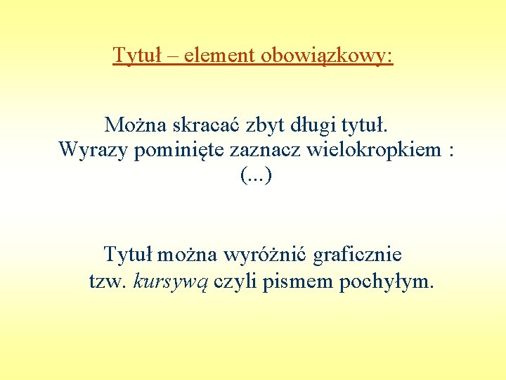 Tytuł – element obowiązkowy: Można skracać zbyt długi tytuł. Wyrazy pominięte zaznacz wielokropkiem :