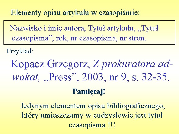 Elementy opisu artykułu w czasopiśmie: Nazwisko i imię autora, Tytuł artykułu, „Tytuł czasopisma”, rok,