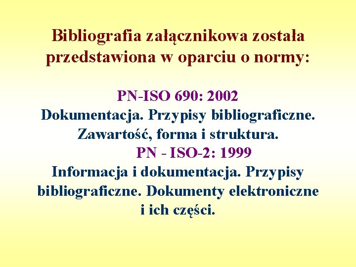 Bibliografia załącznikowa została przedstawiona w oparciu o normy: PN-ISO 690: 2002 Dokumentacja. Przypisy bibliograficzne.