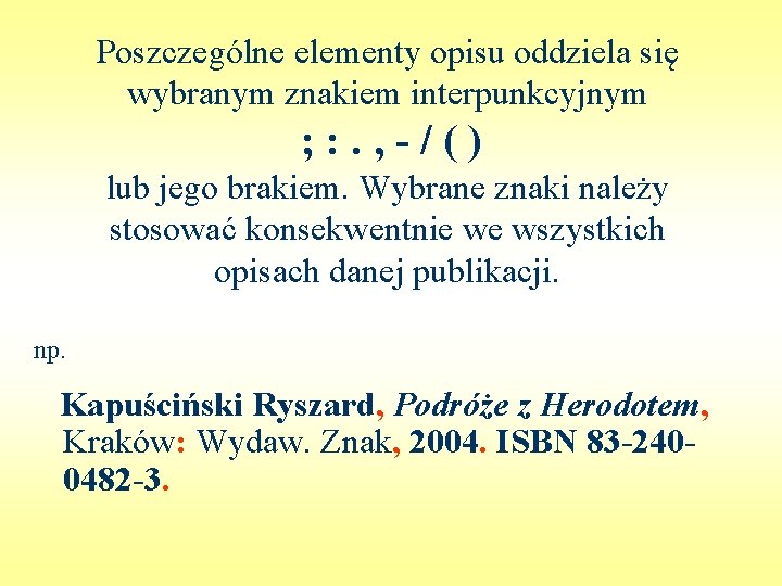 Poszczególne elementy opisu oddziela się wybranym znakiem interpunkcyjnym ; : . , -/() lub