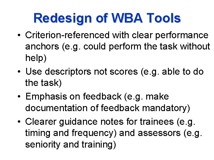 Redesign of WBA Tools • Criterion-referenced with clear performance anchors (e. g. could perform