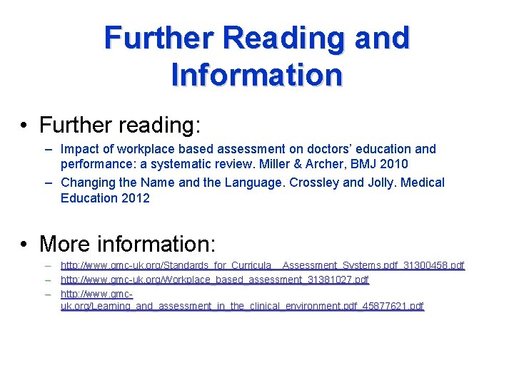 Further Reading and Information • Further reading: – Impact of workplace based assessment on