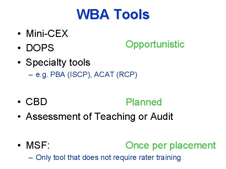 WBA Tools • Mini-CEX • DOPS • Specialty tools Opportunistic – e. g. PBA
