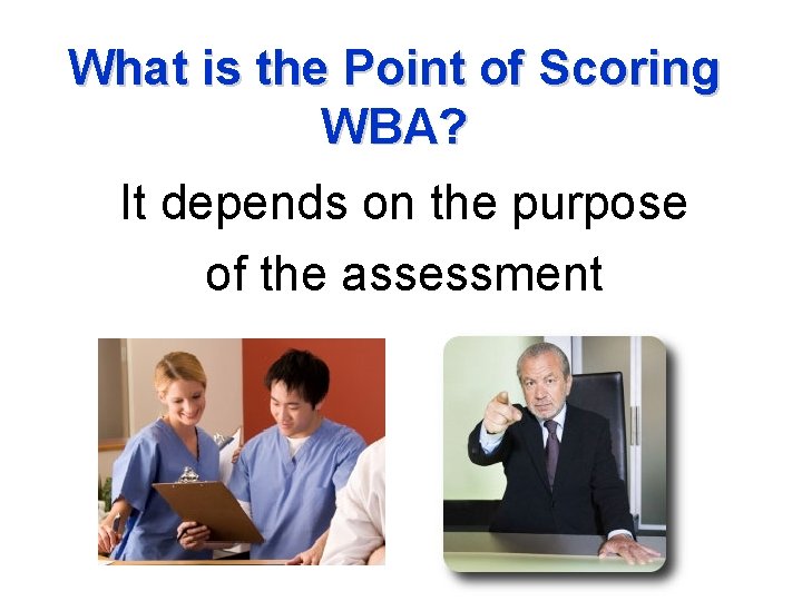 What is the Point of Scoring WBA? It depends on the purpose of the