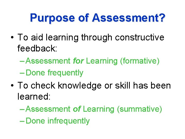 Purpose of Assessment? • To aid learning through constructive feedback: – Assessment for Learning