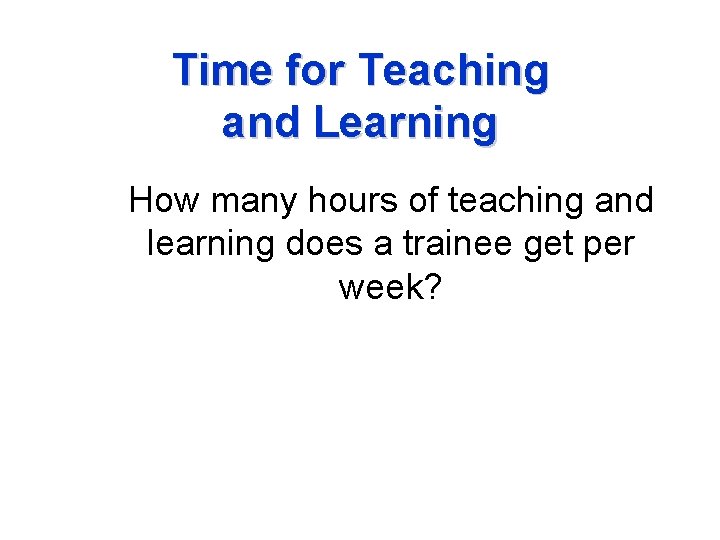 Time for Teaching and Learning How many hours of teaching and learning does a