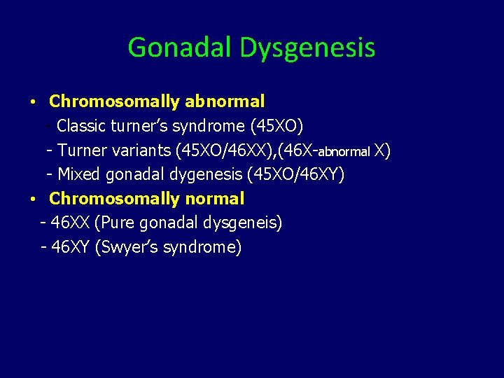 Gonadal Dysgenesis • Chromosomally abnormal - Classic turner’s syndrome (45 XO) - Turner variants