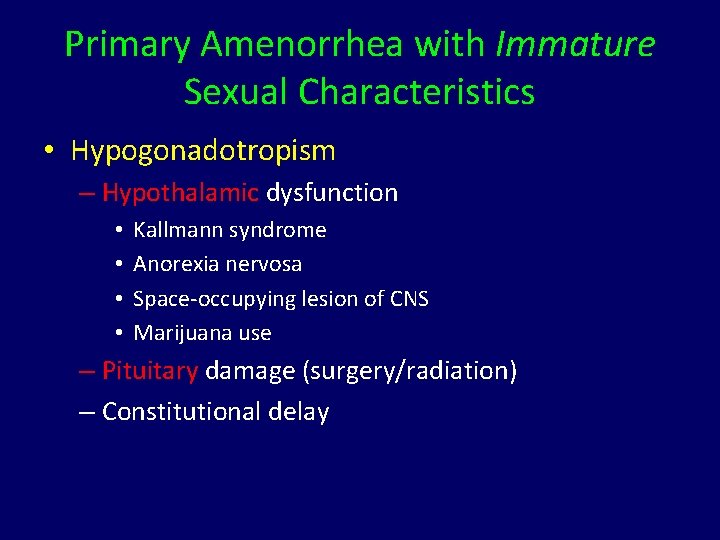Primary Amenorrhea with Immature Sexual Characteristics • Hypogonadotropism – Hypothalamic dysfunction • • Kallmann