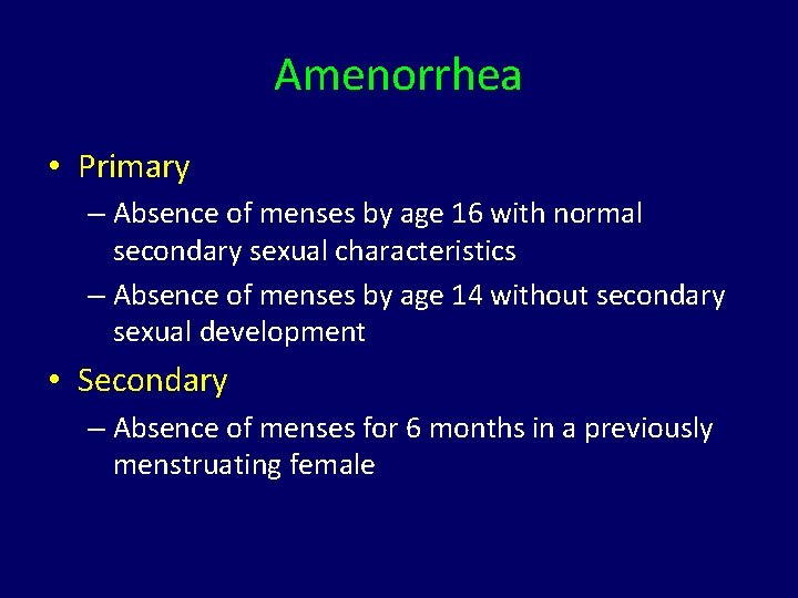 Amenorrhea • Primary – Absence of menses by age 16 with normal secondary sexual