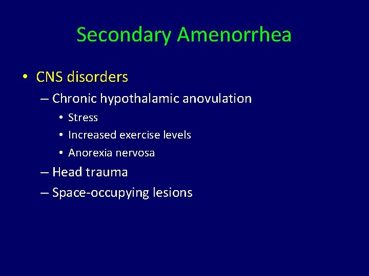 Secondary Amenorrhea • CNS disorders – Chronic hypothalamic anovulation • Stress • Increased exercise