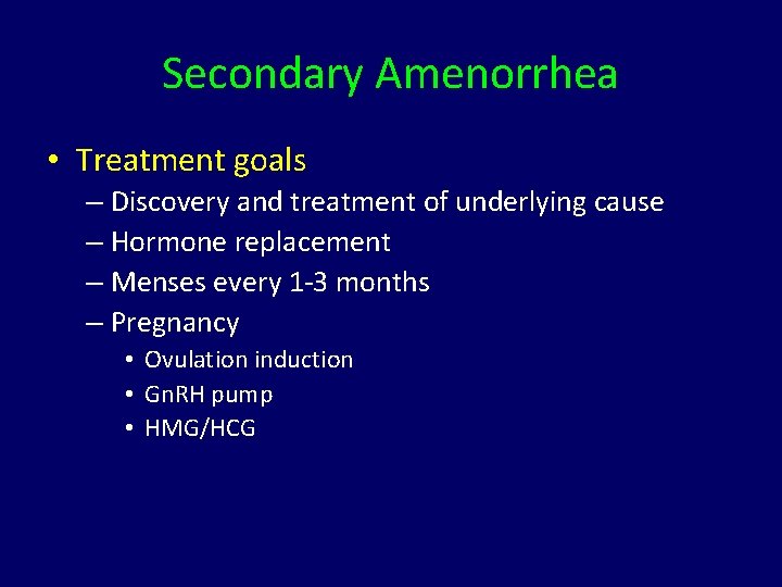 Secondary Amenorrhea • Treatment goals – Discovery and treatment of underlying cause – Hormone