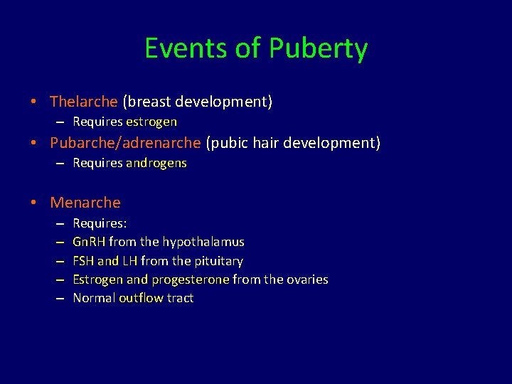 Events of Puberty • Thelarche (breast development) – Requires estrogen • Pubarche/adrenarche (pubic hair