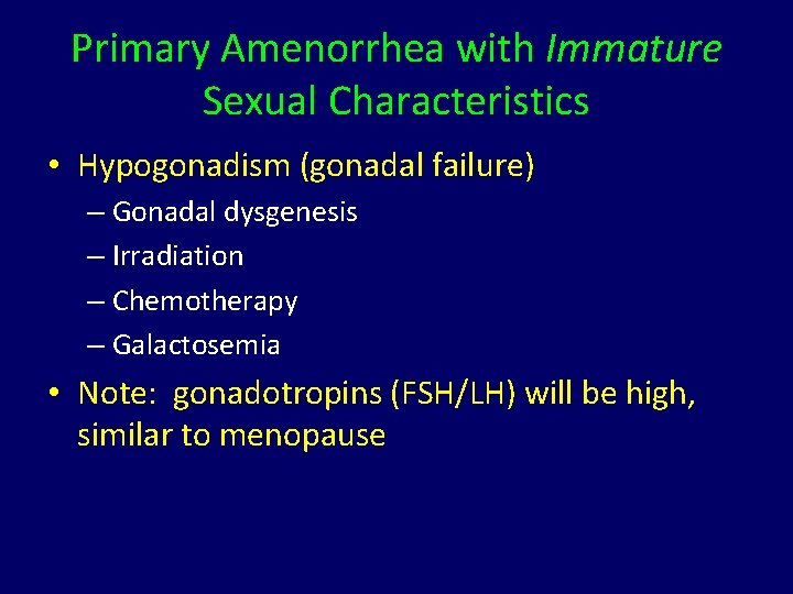Primary Amenorrhea with Immature Sexual Characteristics • Hypogonadism (gonadal failure) – Gonadal dysgenesis –