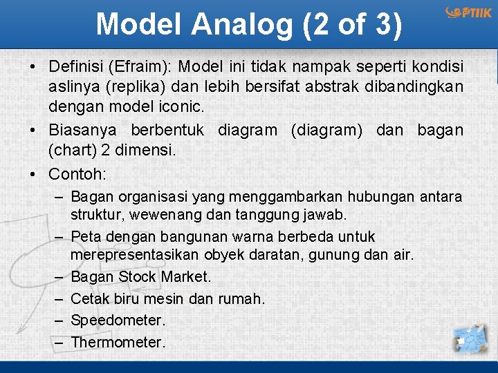 Model Analog (2 of 3) • Definisi (Efraim): Model ini tidak nampak seperti kondisi