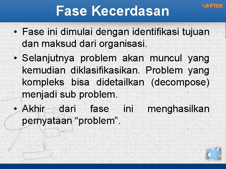 Fase Kecerdasan • Fase ini dimulai dengan identifikasi tujuan dan maksud dari organisasi. •