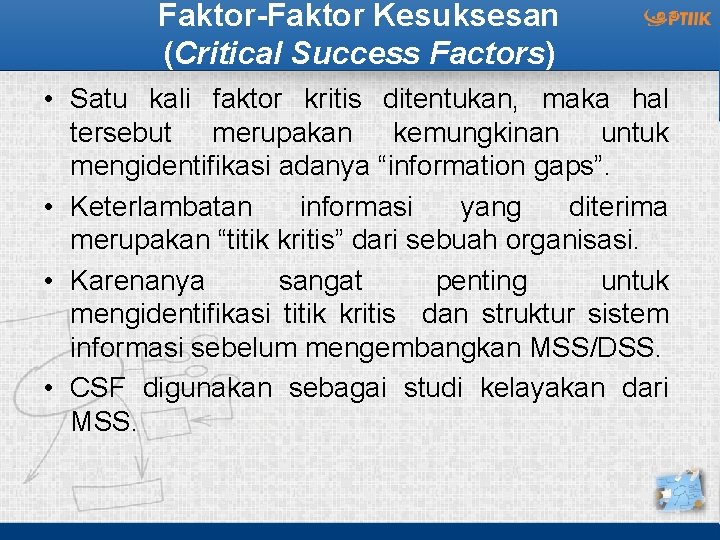 Faktor-Faktor Kesuksesan (Critical Success Factors) • Satu kali faktor kritis ditentukan, maka hal tersebut