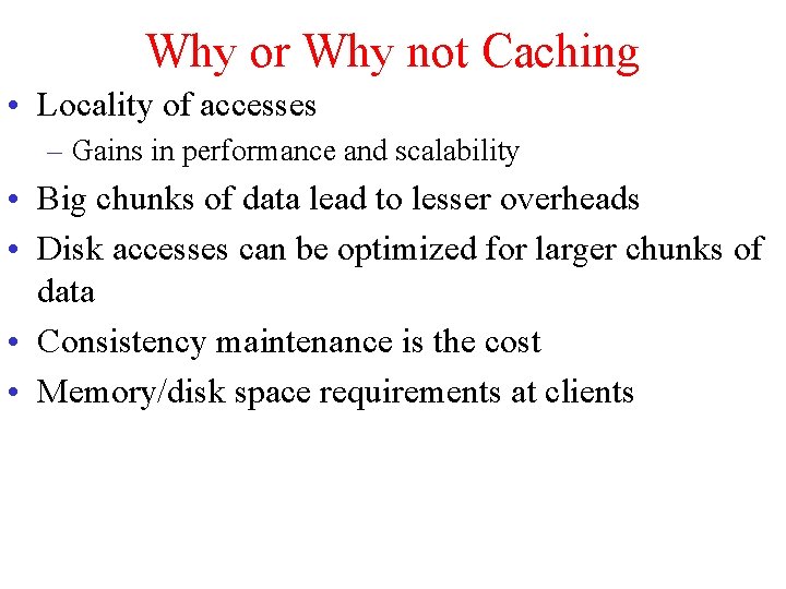 Why or Why not Caching • Locality of accesses – Gains in performance and Why or Why not Caching • Locality of accesses – Gains in performance and