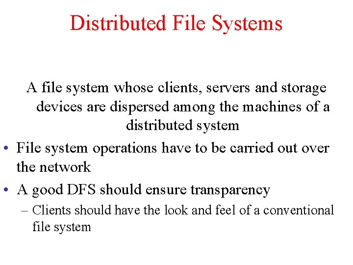 Distributed File Systems A file system whose clients, servers and storage devices are dispersed Distributed File Systems A file system whose clients, servers and storage devices are dispersed