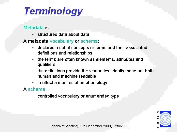 Terminology Metadata is • structured data about data A metadata vocabulary or schema: •