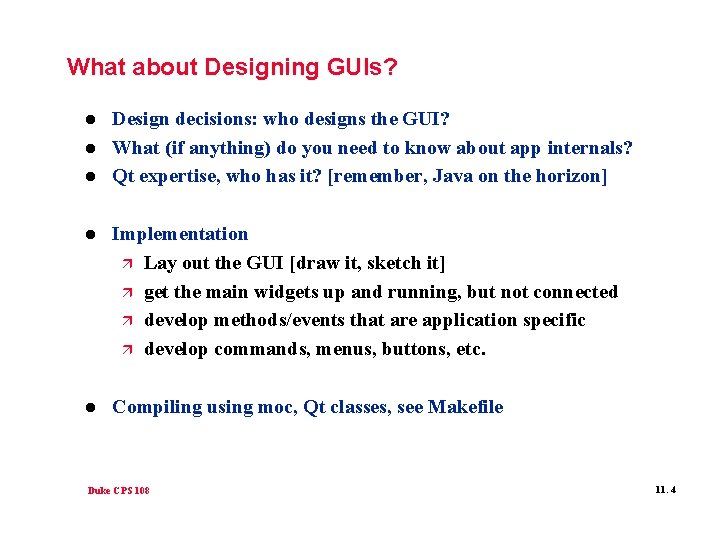 What about Designing GUIs? l l l Design decisions: who designs the GUI? What