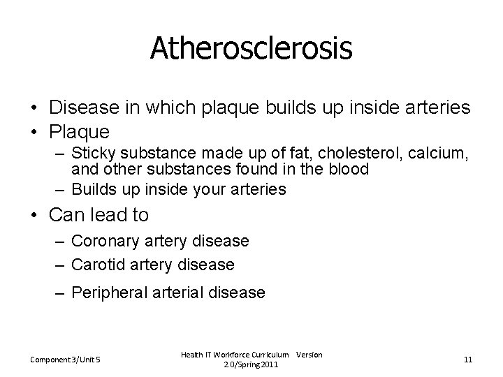 Atherosclerosis • Disease in which plaque builds up inside arteries • Plaque – Sticky