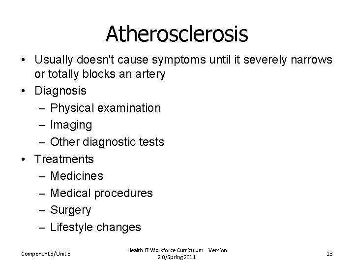 Atherosclerosis • Usually doesn't cause symptoms until it severely narrows or totally blocks an