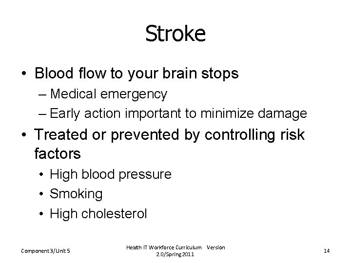 Stroke • Blood flow to your brain stops – Medical emergency – Early action