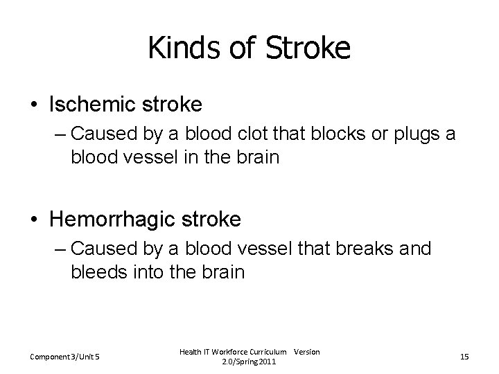 Kinds of Stroke • Ischemic stroke – Caused by a blood clot that blocks