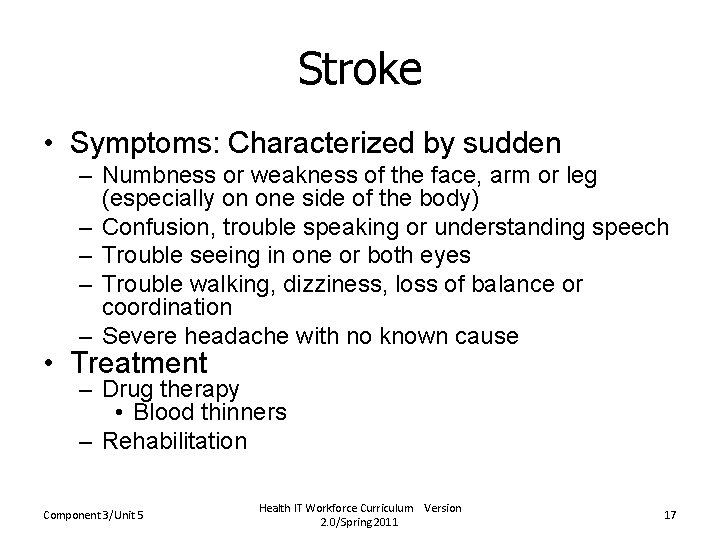 Stroke • Symptoms: Characterized by sudden – Numbness or weakness of the face, arm