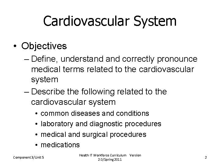 Cardiovascular System • Objectives – Define, understand correctly pronounce medical terms related to the