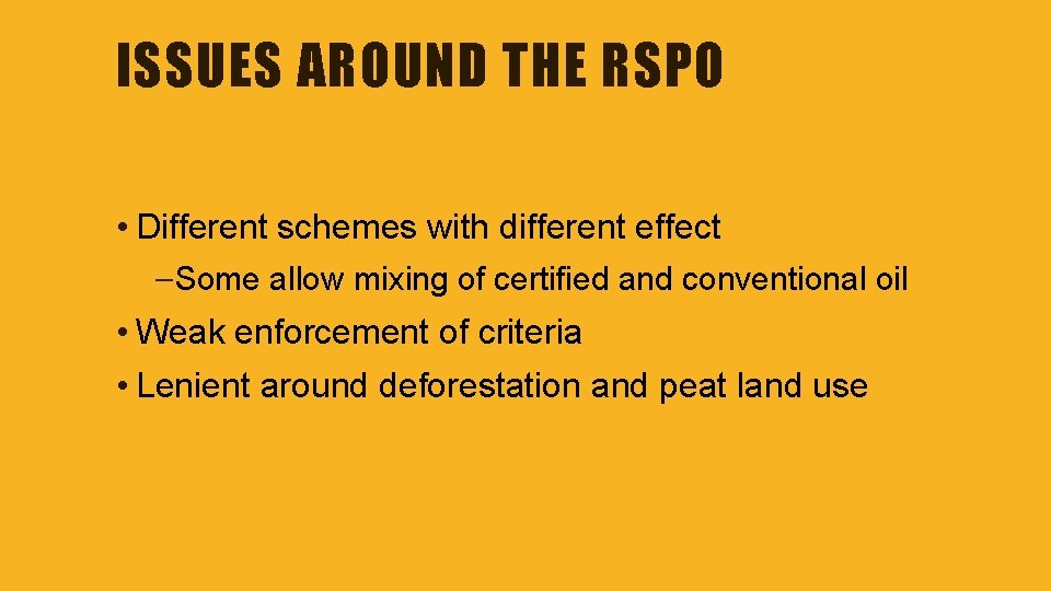 ISSUES AROUND THE RSPO • Different schemes with different effect – Some allow mixing