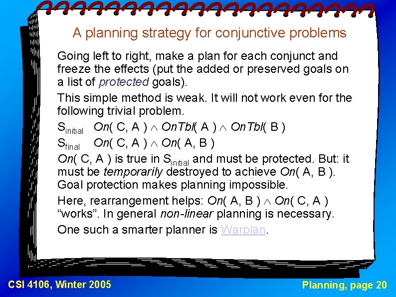 A planning strategy for conjunctive problems Going left to right, make a plan for