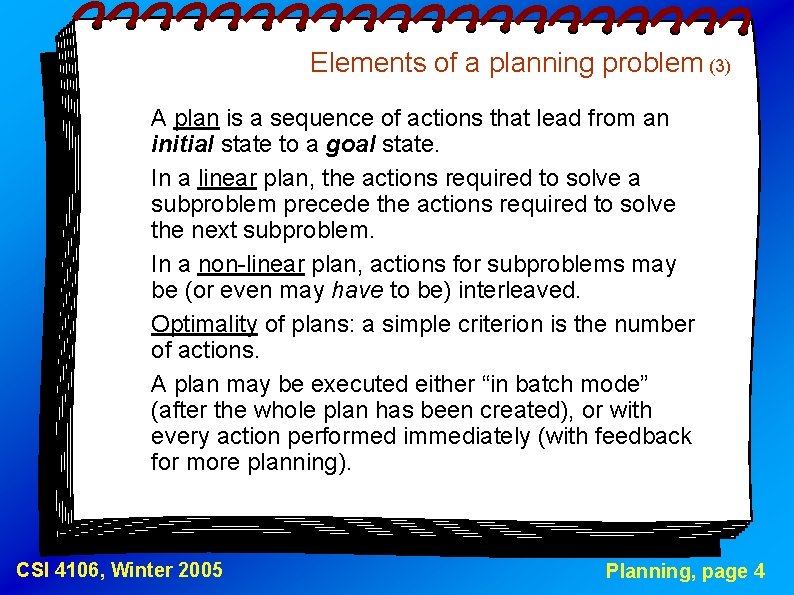 Elements of a planning problem (3) A plan is a sequence of actions that