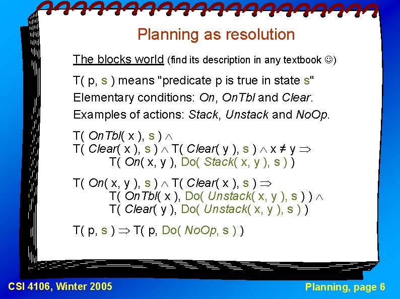 Planning as resolution The blocks world (find its description in any textbook ) T(