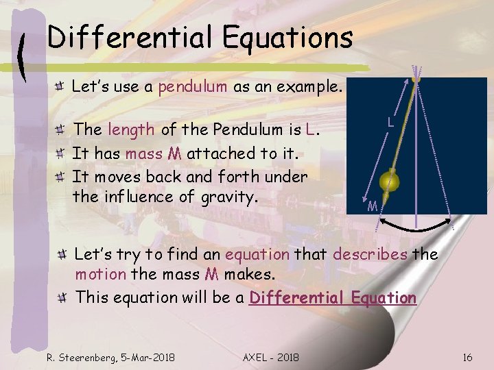 Differential Equations Let’s use a pendulum as an example. The length of the Pendulum