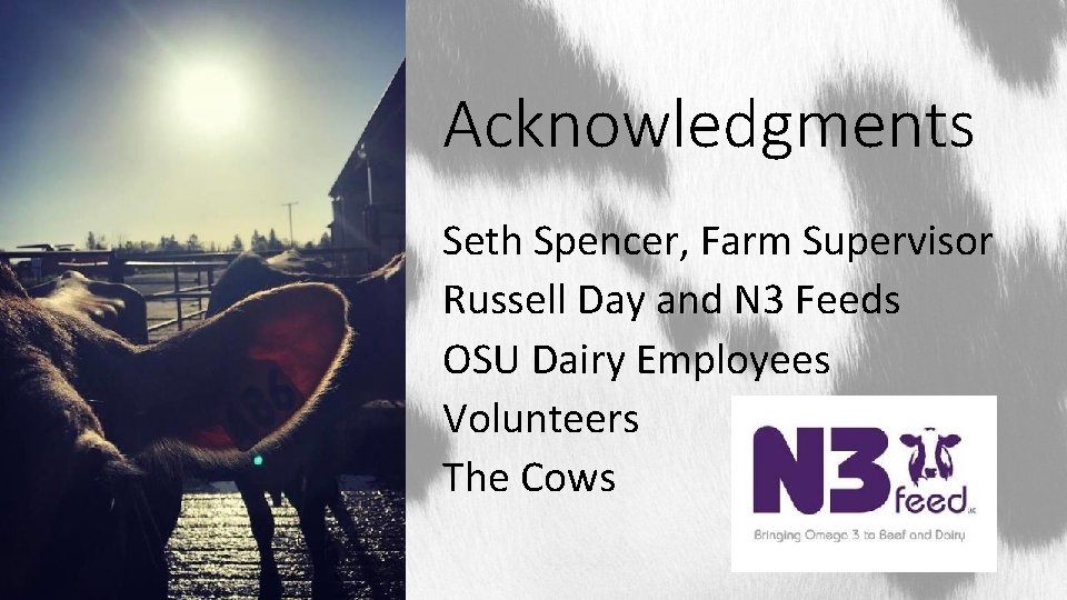 Acknowledgments Seth Spencer, Farm Supervisor Russell Day and N 3 Feeds OSU Dairy Employees