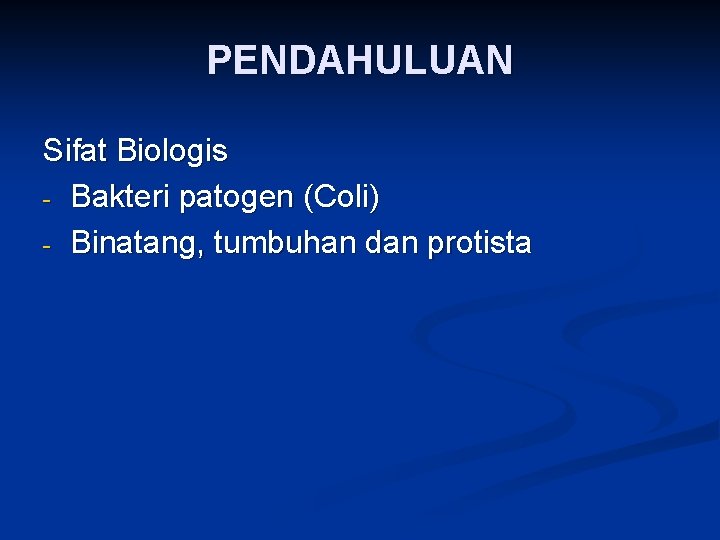 PENDAHULUAN Sifat Biologis - Bakteri patogen (Coli) - Binatang, tumbuhan dan protista 