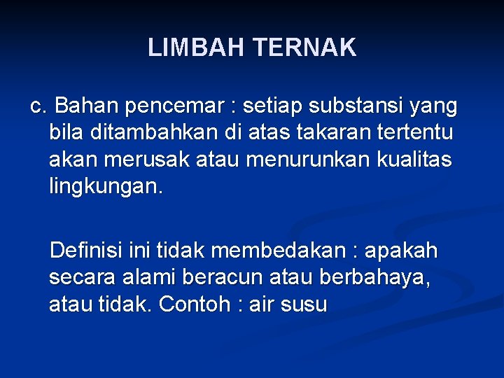 LIMBAH TERNAK c. Bahan pencemar : setiap substansi yang bila ditambahkan di atas takaran