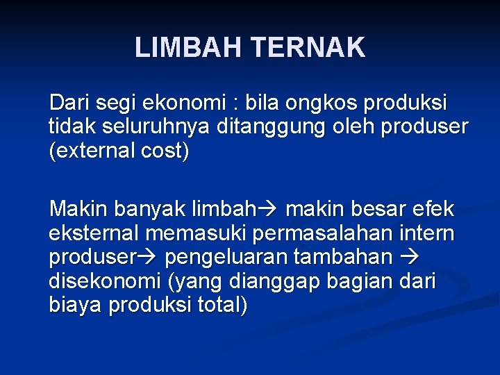 LIMBAH TERNAK Dari segi ekonomi : bila ongkos produksi tidak seluruhnya ditanggung oleh produser