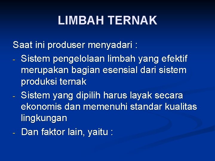 LIMBAH TERNAK Saat ini produser menyadari : - Sistem pengelolaan limbah yang efektif merupakan