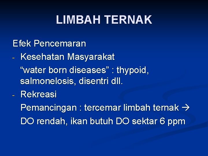 LIMBAH TERNAK Efek Pencemaran - Kesehatan Masyarakat “water born diseases” : thypoid, salmonelosis, disentri