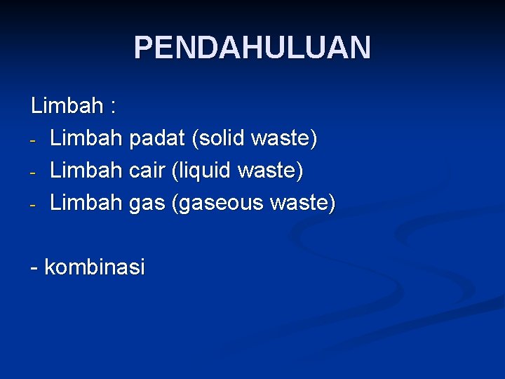 PENDAHULUAN Limbah : - Limbah padat (solid waste) - Limbah cair (liquid waste) -