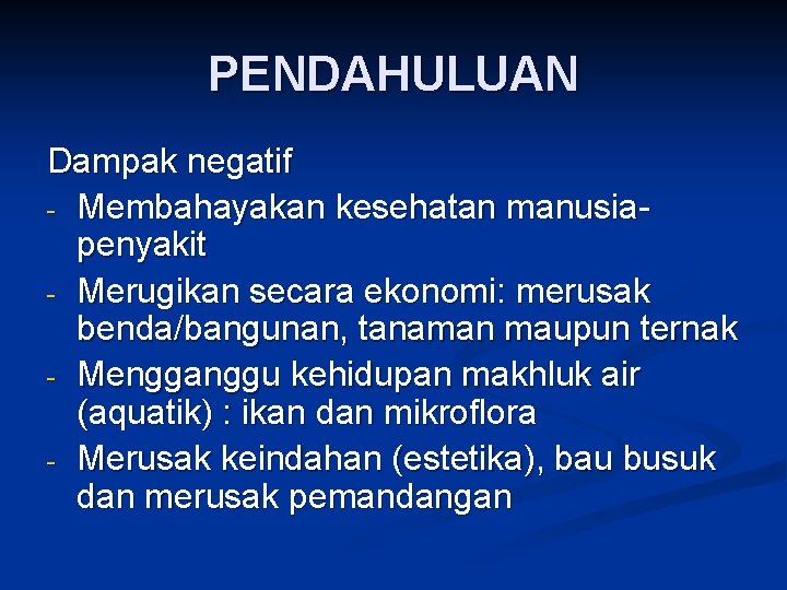 PENDAHULUAN Dampak negatif - Membahayakan kesehatan manusiapenyakit - Merugikan secara ekonomi: merusak benda/bangunan, tanaman