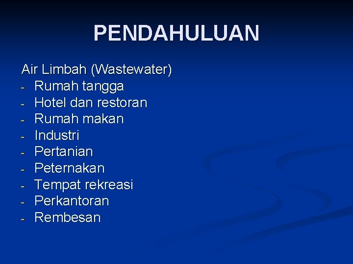 PENDAHULUAN Air Limbah (Wastewater) - Rumah tangga - Hotel dan restoran - Rumah makan