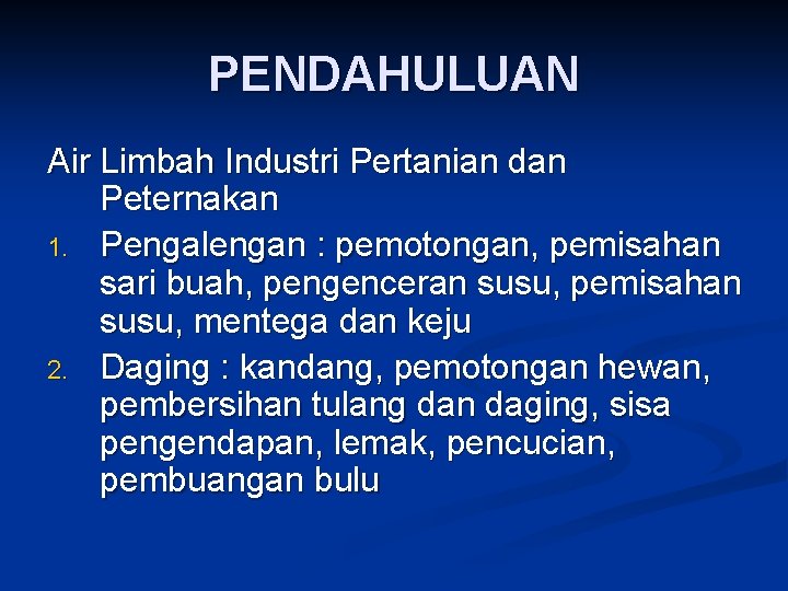 PENDAHULUAN Air Limbah Industri Pertanian dan Peternakan 1. Pengalengan : pemotongan, pemisahan sari buah,