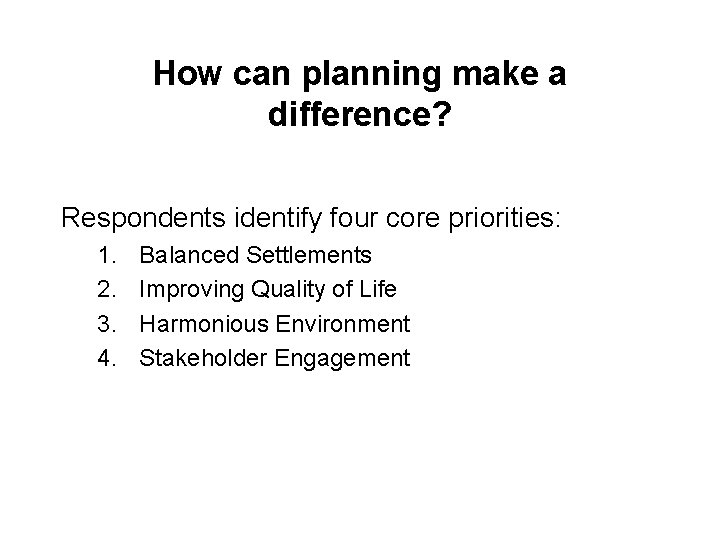 How can planning make a difference? Respondents identify four core priorities: 1. 2. 3.