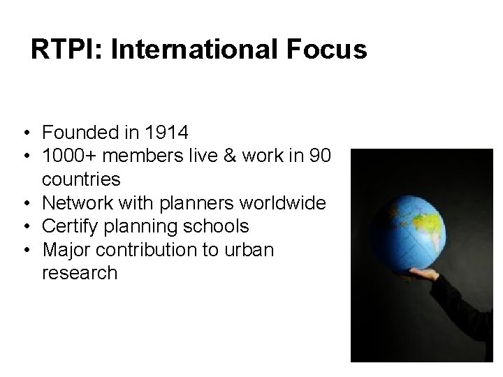 RTPI: International Focus • Founded in 1914 • 1000+ members live & work in